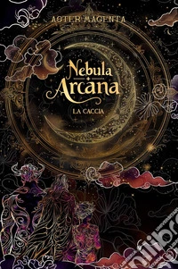 Nebula arcana. La caccia