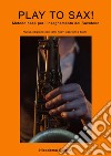 Play to sax. Metodo base per l'insegnamento del saxofono. Nuova ediz. libro