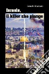 Israele, il killer che piange libro di Marzano Ernesto
