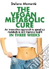 The vegan metabolic cure libro di Momentè Stefano