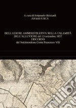 Dell'azione amministrativa nella calamità dell'alluvione del 13 settembre 1857. Discorso del sottintendente conte Francesco Viti