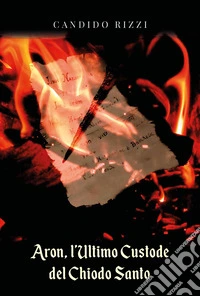 Aron, l'ultimo custode del chiodo santo