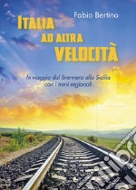 Italia ad altra velocità. In viaggio dal Brennero alla Sicilia con i treni regionali