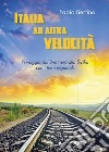 Italia ad altra velocità. In viaggio dal Brennero alla Sicilia con i treni regionali libro