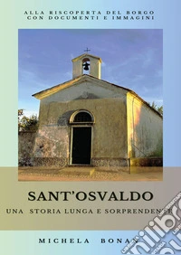Sant'Osvaldo. Una storia lunga e sorprendente libro