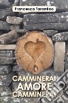 Camminerai, amore, camminerai libro