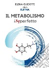 Il metabolismo imperfetto libro