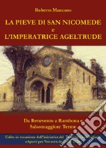 La Pieve di San Nicomede e l'imperatrice Ageltrude. Da Benevento a Rambona e Salsomaggiore Terme libro