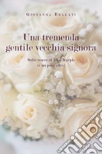 Una tremenda gentile vecchia signora. Sulle tracce di Miss Marple (e un poco oltre) libro