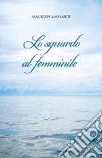 Lo sguardo al femminile libro