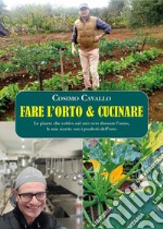 Fare l'orto e cucinare. Le piante che coltivo nel mio orto durante l'anno, le mie ricette con i prodotti dell'orto libro