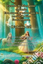 Contes de fées pour enfants. Une superbe collection de contes de fées fantastiques. Vol. 22 libro