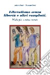 Liberalismo senza libertà e altri complotti. Dialoghi controcorrente libro