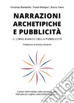 Narrazioni archetipiche e pubblicità. Il libro bianco della pubblicità libro