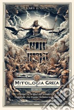 Mitologia greca. Scopri le origini del mondo e le leggende che hanno definito un'epoca libro