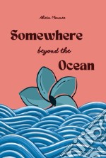 Somewhere beyond the ocean libro