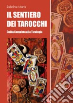 Il sentiero dei tarocchi. Guida completa alla tarologia libro