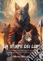 La stirpe dei lupi. Storia visionaria dell'epopea dei Marsi, popolo di guerrieri, druidi e adoratori di serpenti libro