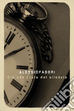 Ciò che resta del silenzio libro