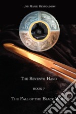 The seventh hand. Vol. 7: The fall of the black wolf libro