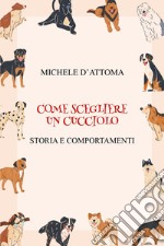 Come scegliere un cucciolo. Storia e comportamenti libro