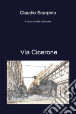 Via Cicerone. I racconti del calzolaio libro