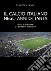 Il calcio italiano negli anni ottanta libro