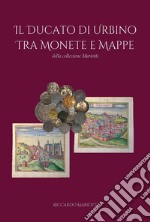 Il ducato di Urbino tra monete e mappe libro