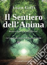 Il sentiero dell'anima. Da dove vieni? Chi sei? Dove vai? libro