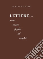 Lettere...Non come foglie al vento! libro