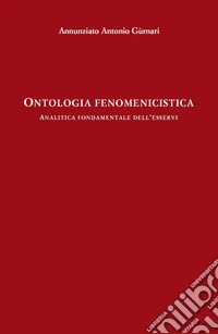 Ontologia fenomenicistica. Analitica fondamentale dell'esservi libro