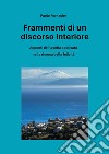 Frammenti di un discorso interiore. Appunti di filosofia applicata nella ricerca della felicità libro di Fornasier Paolo