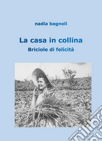 La casa in collina. Briciole di felicità libro