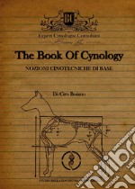 The book Of cinology. Nozioni cinotecniche di base