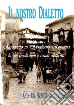 Il nostro dialetto. Racconto su Magliano Romano, le sue tradizioni e i suoi abitanti libro