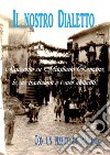 Il nostro dialetto. Racconto su Magliano Romano, le sue tradizioni e i suoi abitanti libro di Nazzarri Luca