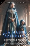 La madre di Azzurrina. Vol. 2: Costanza e Adelina libro di Ivo Ragazzini