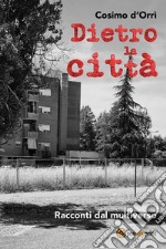 Dietro la città. Racconti dal multiverso libro