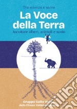 Tra scienza e sacro. La voce della Terra. Ascoltare alberi, animali e suolo libro