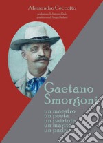 Gaetano Smorgoni. Un maestro. Un poeta. Un patriota. Un marito. Un padre libro