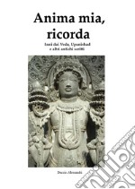 Anima mia, ricorda. Inni dai Veda, Upanishad e altri antichi scritti