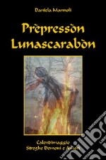 Prepressòn lunascarabon. Calendimaggio streghe demoni e amori libro