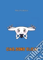 Ciao, sono Elica! libro