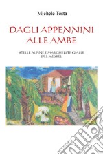 Dagli Appennini alle Ambe. Stelle alpine e margherite gialle del Meskel libro