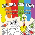 Colora con Enki. Il libro da colorare in tre lingue con disegni, giochi e labirinti. Ediz. multilingue libro