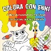 Colora con Enki. Il libro da colorare in tre lingue con disegni, giochi e labirinti. Ediz. multilingue libro