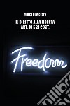 Il diritto alla libertà. Art. 19 e 21 cost. libro di Di Viccaro Marco