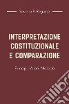 Interpretazione costituzionale e comparazione. Principi, valori, metodo libro di Regasto Saverio F.