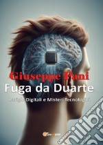 Fuga da Duarte. Intrighi digitali e misteri tecnologici libro