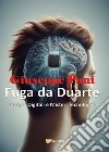 Fuga da Duarte. Intrighi digitali e misteri tecnologici libro di Pani Giuseppe